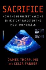 Sacrifice: How the Deadliest Vaccine in History Targeted the Most Vulnerable