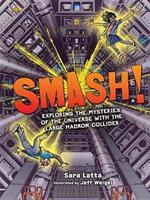 Smash!: Exploring the Mysteries of the Universe with the Large Hadron Collider