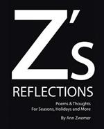 Z's Reflections: Poems & Thoughts for Seasons, Holidays and More