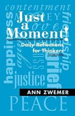 Just a Moment!: Daily Reflections for Thinkers