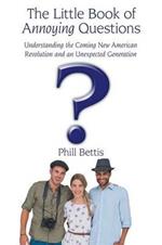 The Little Book of Annoying Questions: Understanding the Coming New American Revolution and an Unexpected Generation