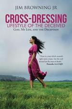 Cross-Dressing: Lifestyle of the Deceived: God, My Life, and the Deception
