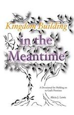 Kingdom Building in the Meantime: A Devotional for Holding on to God's Promises