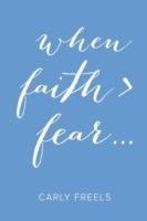 When Faith > Fear ...