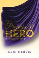 The Proverbs 31 Hero: A Study of Proverbs 31