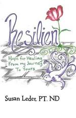 Resilient: Hope for Healing from My Journey to Yours