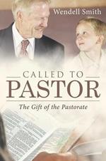Called to Pastor: The Gift of the Pastorate