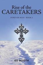 Rise of the Caretakers: Forever Man - Book 2