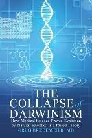 The Collapse of Darwinism: How Medical Science Proves Evolution by Natural Selection is a Failed Theory