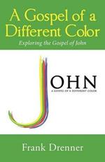 A Gospel of a Different Color: Exploring the Gospel of John