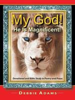 My God! He Is Magnificent!: Devotional and Bible Study in Poetry and Prose