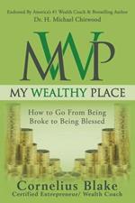 My Wealthy Place: How to Go From Being Broke to Being Blessed