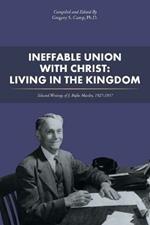 Ineffable Union with Christ: Living in the Kingdom: Selected Writings of J. Rufus Moseley, 1927-1937