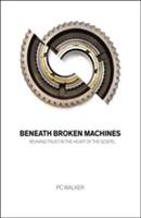 Beneath Broken Machines: Reviving Trust in the Heart of the Gospel