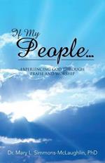 If My People...: Experiencing God Through Praise and Worship