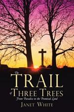 The Trail of Three Trees: From Paradise to the Promised Land