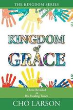 Kingdom of Grace: Christ Revealed in His Healing Touch