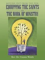 Moving Out from the Pew: Equipping the Saints for the Work of Ministry: A Training Manual for Lay Leaders