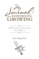 My Journal: Remembering and Growing: A Biblical Context to Life's Journey. Edition 1