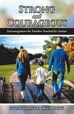 Strong and Courageous: Encouragement for Families Touched by Autism