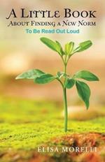 A Little Book About Finding a New Norm: To Be Read out Loud