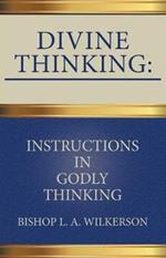 Divine Thinking: Instructions in Godly Thinking