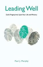 Leading Well: God's Fingerprints Upon Your Life and Ministry