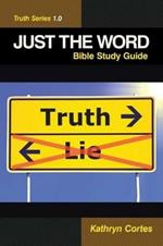 Just the Word-Truth Series 1.0: Bible Study Guide