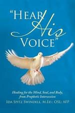 Hear His Voice: Healing for the Mind, Soul, and Body, from Prophetic Intercession