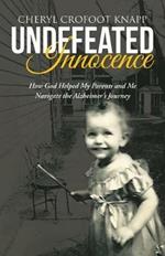 Undefeated Innocence: How God Helped My Parents and Me Navigate the Alzheimer's Journey