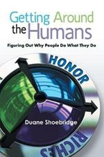 Getting Around the Humans: Figuring Out Why People Do What They Do