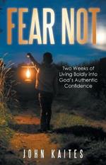 Fear Not: Two Weeks of Living Boldly into God's Authentic Confidence
