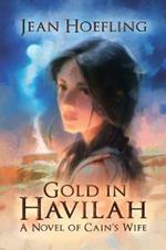 Gold in Havilah: A Novel of Cain's Wife