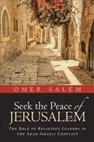 Seek the Peace of Jerusalem: The Role of Religious Leaders in the Arab-Israeli Conflict