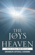 The Joys of Heaven: Part II: A Closer Walk with God