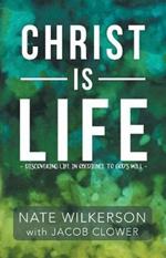 Christ Is Life: Discovering Life in Obedience to God's Will