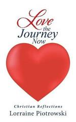 Love the Journey Now: Christian Reflections