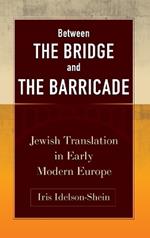 Between the Bridge and the Barricade: Jewish Translation in Early Modern Europe