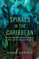 Spirals in the Caribbean: Representing Violence and Connection in Haiti and the Dominican Republic