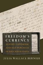 Freedom's Currency: Slavery, Capitalism, and Self-Purchase in the United States