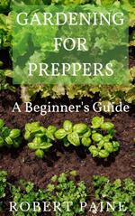 Gardening for Preppers: A Beginner's Guide