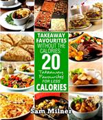 Takeaway Favourites Without The Calories: 20 Takeaway Favourites For Less Calories