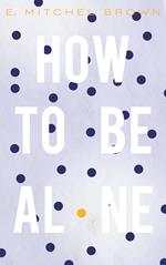 How to Be Alone