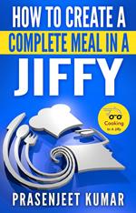 How to Create a Complete Meal in a Jiffy