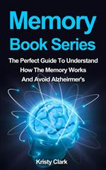 Memory Book Series - The Perfect Guide To Understand How The Memory Works And Avoid Alzheimer's.