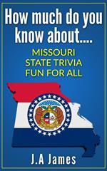 How Much Do You Know About.... Missouri State Trivia....