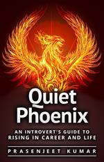 Quiet Phoenix: An Introvert's Guide to Rising in Career & Life