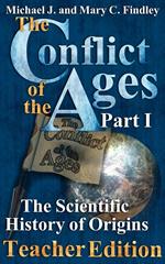 The Conflict of the Ages Teacher Edition I The Scientific History of Origins