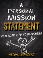 A Personal Mission Statement: Your Road Map to Happiness