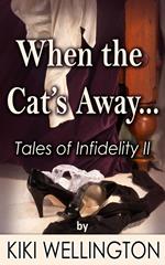 When the Cat's Away... (Tales of Infidelity II)